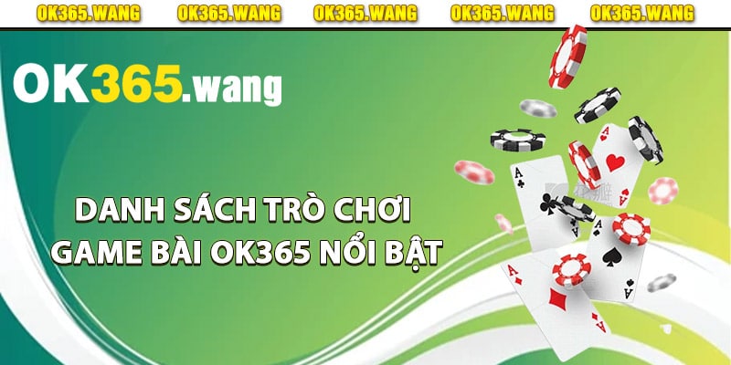 Game Bài OK365 – Địa Điểm Đánh Bài Đổi Thưởng Online 2 Danh sách trò chơi game bài Ok365 nổi bật